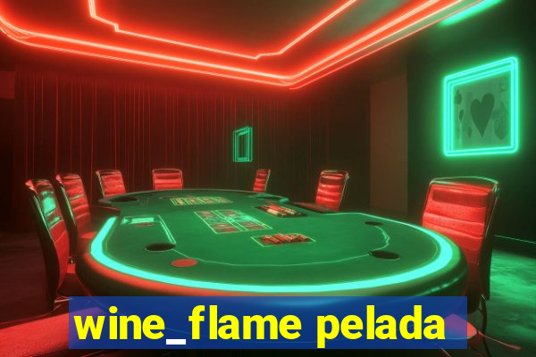 wine_flame pelada